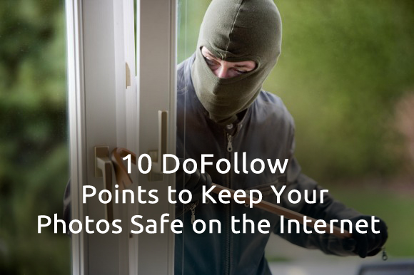 10 DoFollow Points to Keep Your Photos Safe on the Internet