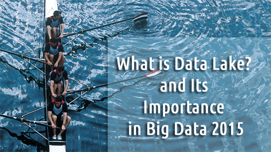 What is Data Lake and its Importance in Big Data 2015